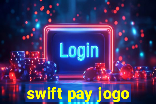 swift pay jogo